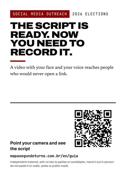 Leaflet preview: Social media outreach. 2026 Elections. The script is ready. Now you need to record it. A video with your face and your voice reaches people who would never open a link. Point your camera and see the script. mapasegundoturno.com.br/en/guia. Independent material, with no ties to parties or candidates. Hand it out in person; do not paste it on walls, poles or public roads.